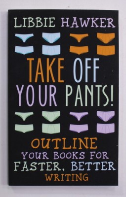 TAKE OFF YOUR PAINTS ! - OUTLINE YOUR BOOKS FOR FASTER , BETTER WRITING by LIBBIE HAWKER , ANII &amp;#039;2000 foto