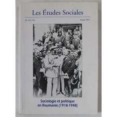 LES ETUDES SOCIALES , REVUE , No. 153 -154 : SOCIOLOGIE ET POLITIQUE EN ROUMANIE ( 1918 -1948 ) , 2011