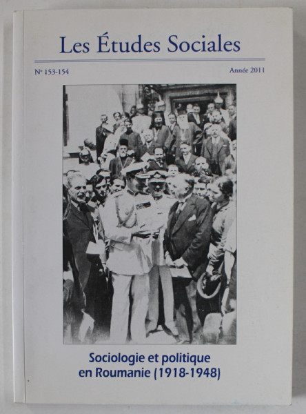 LES ETUDES SOCIALES , REVUE , No. 153 -154 : SOCIOLOGIE ET POLITIQUE EN ROUMANIE ( 1918 -1948 ) , 2011