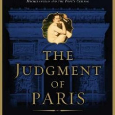 The Judgment of Paris: The Revolutionary Decade That Gave the World Impressionism