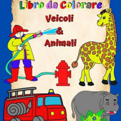 Libro da Colorare Veicoli e Animali: Pagine piene di immagini grandi e facili da colorare per bambini 3+
