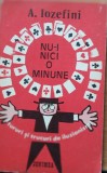 Nu-i nicio minune - A. Iozefini, Editura Junimea 1976, 212 pagini, Coperta Paperback