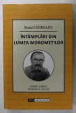 INTAMPLARI DIN LUMEA MOROMETILOR de MARIN CODREANU , 2018 , DEDICATIE *