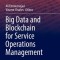 Big Data and Blockchain for Service Operations Management
