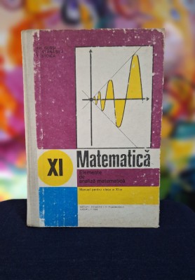Carte- Matematica,elemente de analiza matematica manual pentru clasa a XI-a 1984 foto