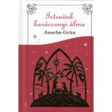 Isten&uuml;nk kar&aacute;csonyi &aacute;lma - Anselm Gr&uuml;n