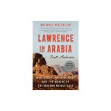 Lawrence in Arabia: War, Deceit, Imperial Folly and the Making of the Modern Middle East