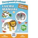 Decupeaza si ruleaza. Lucru manual. Animale salbatice
