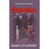 D&eacute;monom&aacute;gia - Kapcsolat az ősi szellemekkel - Fraternitas Mercurii Hermetis
