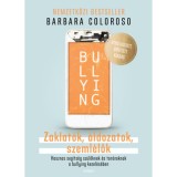 Bullying - Zaklat&oacute;k, &aacute;ldozatok, szeml&eacute;lők - Barbara Coloroso, 2020