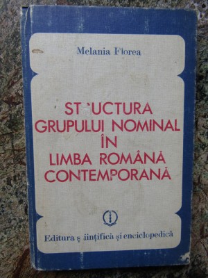 STRUCTURA GRUPULUI NOMINAL IN LIMBA ROMANA CONTEMPORANA-MELANIA FLOREA foto