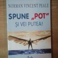 SPUNE POT SI VEI PUTEA de NORMAN VINCENT PEALE , 2001 *PREZINTA SUBLINIERI IN TEXT