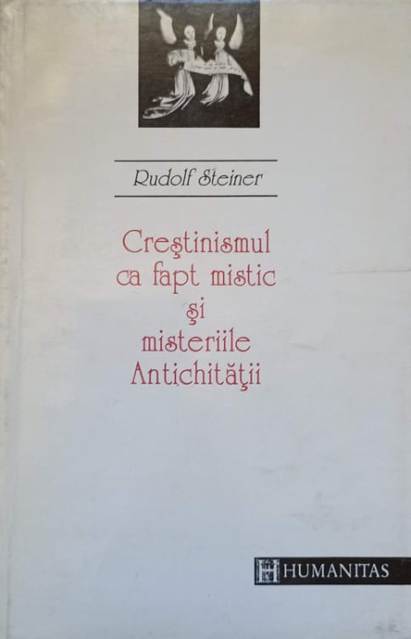 CRESTINISMUL CA FAPT MISTIC SI MISTERIILE ANTICHITATII-RUDOLF STEINER-276020