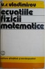 Ecuatiile fizicii matematice &ndash; V. S. Vladimirov - Carte Matematica