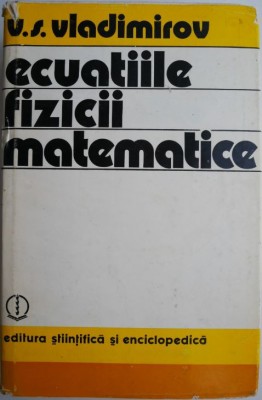 Ecuatiile fizicii matematice &amp;ndash; V. S. Vladimirov foto