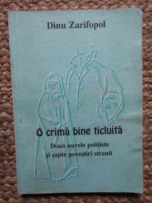 Dinu Zarifopol - O crima bine ticluita CU DEDICATIE SI AUTOGRAF