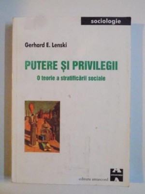 PUTERE SI PRIVILEGII , O TEORIE A STRATIFICARII SOCIALE de GERHARD E. LENSKI 2002 foto