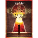 Az univerz&aacute;lis ember - A val&oacute;di erő &eacute;s az igazi tudatoss&aacute;g megalkot&aacute;sa - Gary Zukav