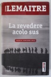 LA REVEDERE ACOLO SUS de PIERRE LEMAITRE , 2014