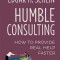 Humble Consulting: How to Provide Real Help Faster