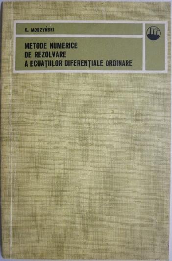 Metode numerice de rezolvare a ecuatiilor diferentiale ordinare &ndash; Krzysztof Moszynski