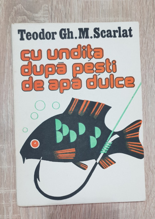 Cu undița după pești de apă dulce - Teodor Gh. M. Scarlat