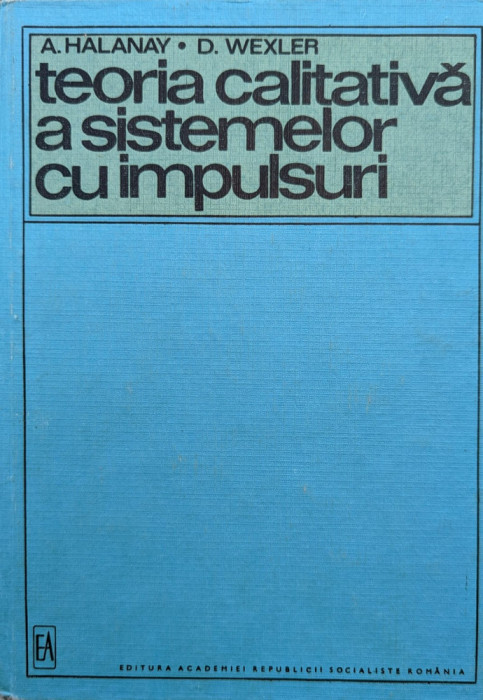 Teoria Calitativa A Sistemelor Cu Impulsuri - A. Halanay, D. Wexler ,558967