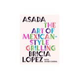 Asada: The Art of Mexican-Style Grilling