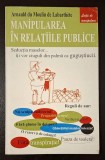 Manipularea &icirc;n relațiile publice - Arnauld du Moulin de Labarthete, ed. Antet