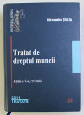 TRATAT DE DREPTUL MUNCII de ALEXANDRU TICLEA , EDITIA A V - A REVIZUITA , 2011 foto