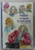 VOLTAIRE , LA LEGENDE DE SAINT AROUET par JEAN GOLDZINK , 1989