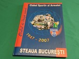 CLUBUL SPORTIV AL ARMATEI STEAUA BUCUREȘTI * 1947 - 2007 * ALBUM ANIVERSAR * 4 2 1