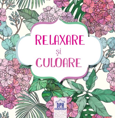 Relaxare Si Culoare, - Editura DPH foto