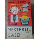 MESTERUL CASEI-VIOREL RADUCU-220065
