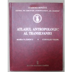ATLASUL ANTROPOLOGIC AL TRANSILVANIEI de MARIA VLADESCU si CORNELIU VULPE , 2005