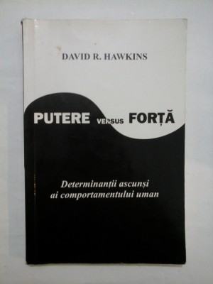 PUTERE versus FORTA Determinantii ascunsi ai comportamentului uman - DAVID R. HAWKINS foto