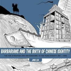 Barbarians and the Birth of Chinese Identity: The Five Dynasties and Ten Kingdoms to the Yuan Dynasty (907-1368)