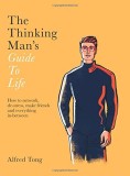 The Thinking Man&#039;s Guide to Life | Alfred Tong