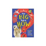 First Big Book of How: How Do Polar Bears Keep Warm? How Do Keys Open Locks? How to Spacesuits Work? the Ultimate Book of Answers for Kids Wh