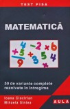 Matematica: Test Pisa - 50 de variante complete rezolvate in intregime - 2010 - Mihaela Sintea (AM121)
