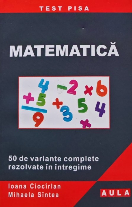 Matematica: Test Pisa - 50 de variante complete rezolvate in intregime - 2010 - Mihaela Sintea (AM121)