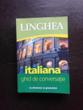 ITALIANA, GHID DE CONVERSATIE CU DICTIONAR SI GRAMATICA