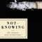 Not-Knowing: The Essays and Interviews