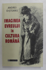 IMAGINEA EVREULUI IN CULTURA ROMANA de ANDREI OISTEANU , STUDII DE IMAGOLOGIE IN CONTEXT EST - CENTRAL EUROPEAN , 2001 foto