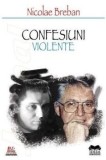 Cumpara ieftin Confesiuni violente/Nicolae Breban