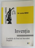 INVENTIA , CONDITIILE DE FOND ALE BREVETARII . DREPTURI de Dr. LUCIAN MIHAI , 2002 , PREZINTA SUBLINIERI SI INSEMNARI *