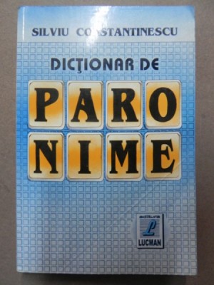 DICTIONAR DE PARONIME-SILVIU CONSTANTINESCU foto
