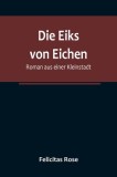 Die Eiks von Eichen: Roman aus einer Kleinstadt