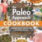 The Paleo Approach Cookbook: A Detailed Guide to Heal Your Body and Nourish Your Soul