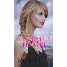 Nora Roberts - Pe urmele fericirii